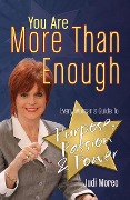 You Are More Than Enough: Every Woman's Guide to Purpose, Passion & Power - Judi Moreo