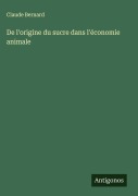 Cover-Bild zum Titel 'De l'origine du sucre dans l'économie animale' von 'Claude Bernard'