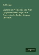Cover-Bild zum Titel 'Laurents de Premierfait und John Lydgates Bearbeitungen von Boccaccios de Casibus Virorum Illustrium' von 'Emil Koeppel'
