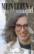 Cover-Bild zum Titel 'MEIN LEBEN - ein Versteckspiel' von 'Sabine Barfuß'