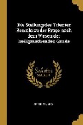 Cover-Bild zum Titel 'Die Stellung Des Trienter Konzils Zu Der Frage Nach Dem Wesen Der Heiligmachenden Gnade' von 'Anton Prumbs'