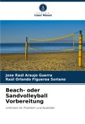 Cover-Bild zum Titel 'Beach- oder Sandvolleyball Vorbereitung' von 'Jose Raúl Araujo Guerra, Raúl Orlando Figueroa Soriano'