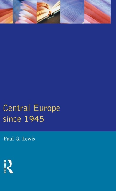 Central Europe Since 1945 - Paul G. Lewis