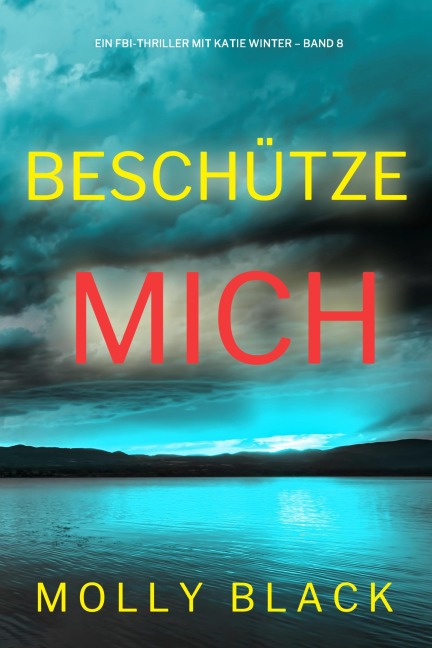 Beschütze mich (Ein FBI-Thriller mit Katie Winter - Band 8) - Molly Black