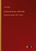 Cover-Bild zum Titel 'Histoire de dix ans, 1830-1840' von 'Louis Blanc'