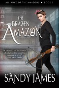 Cover-Bild zum Titel 'The Brazen Amazon (Alliance of the Amazons, #3)' von 'Sandy James'