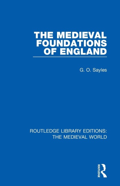 The Medieval Foundations of England - G. O. Sayles