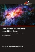 Cover-Bild zum Titel 'Ascoltare il silenzio significativo:' von 'Rebeca Anselmo Estevam'