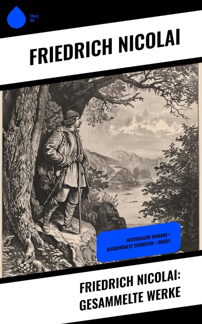 Friedrich Nicolai: Gesammelte Werke - Friedrich Nicolai