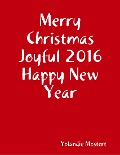 Merry Christmas Joyful 2016 Happy New Year - Yolandie Mostert