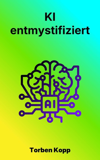 KI - entmystifiziert - Torben Kopp