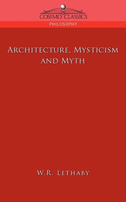Architecture, Mysticism and Myth - W. R. Lethaby