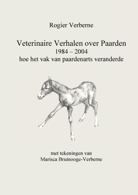 Veterinaire Verhalen over Paarden 1984 - 2004 hoe het vak van paardenarts veranderde - Rogier Verberne