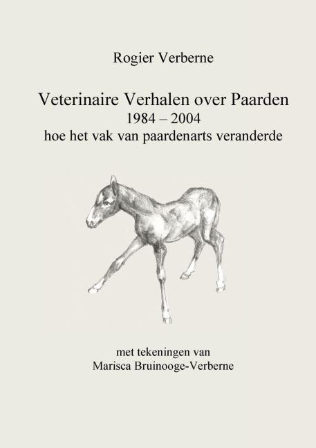 Veterinaire Verhalen over Paarden 1984 - 2004 hoe het vak van paardenarts veranderde - Rogier Verberne