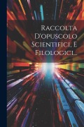 Cover-Bild zum Titel 'Raccolta D'opuscolo Scientifici, E Filologici...' von 'Anonymous'