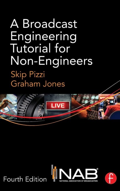 A Broadcast Engineering Tutorial for Non-Engineers - Skip Pizzi, Graham Jones