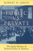 Cover-Bild zum Titel 'Public vs. Private: The Early History of School Choice in America' von 'Robert N. Gross'