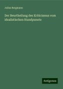 Der Beurtheilung des Kriticismus vom idealistischen Standpunete - Julius Bergmann