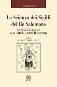 Cover-Bild zum Titel 'La scienza dei sigilli del re Salomone. Le chiavi di accesso a 44 antichi segreti di saggezza' von 'Joseph Kefir'