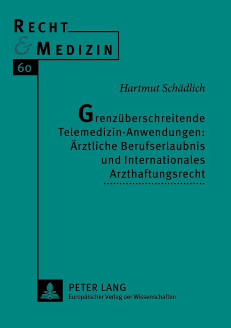 Grenzüberschreitende Telemedizin-Anwendungen: Ärztliche Berufserlaubnis und Internationales Arzthaftungsrecht - Hartmut Schädlich
