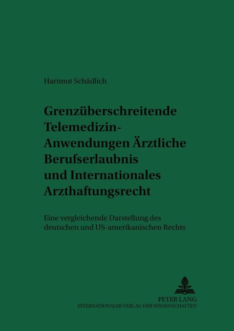 Grenzüberschreitende Telemedizin-Anwendungen: Ärztliche Berufserlaubnis und Internationales Arzthaftungsrecht - Hartmut Schädlich