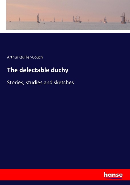 The delectable duchy - Arthur Quiller-Couch