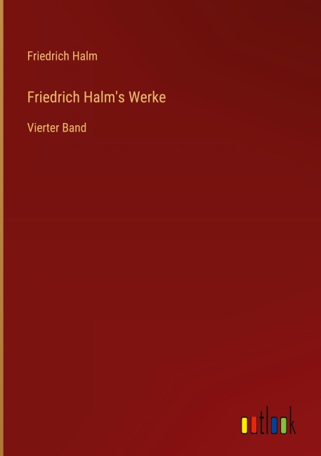 Friedrich Halm's Werke - Friedrich Halm