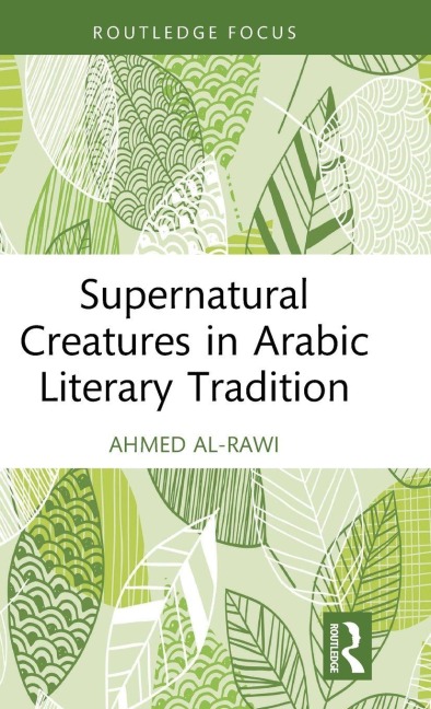 Supernatural Creatures in Arabic Literary Tradition - Ahmed Al-Rawi