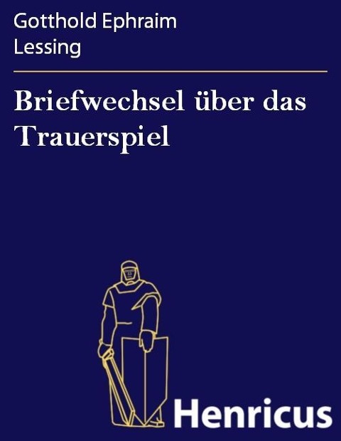 Briefwechsel über das Trauerspiel - Gotthold Ephraim Lessing