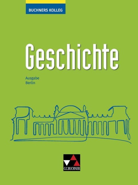 Buchners Kolleg Geschichte Berlin - neu - Thomas Ahbe, Stephan Koser, Thomas Martin, Bernhard Pfändtner, Christian Giesel