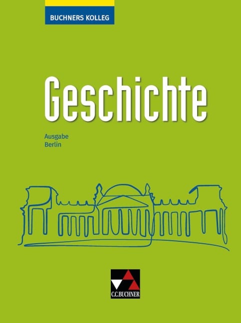 Buchners Kolleg Geschichte Berlin - neu - Thomas Ahbe, Klaus Dieter Hein-Mooren, Sabine Hillebrecht, Heinrich Hirschfelder, Antje Hoffmann