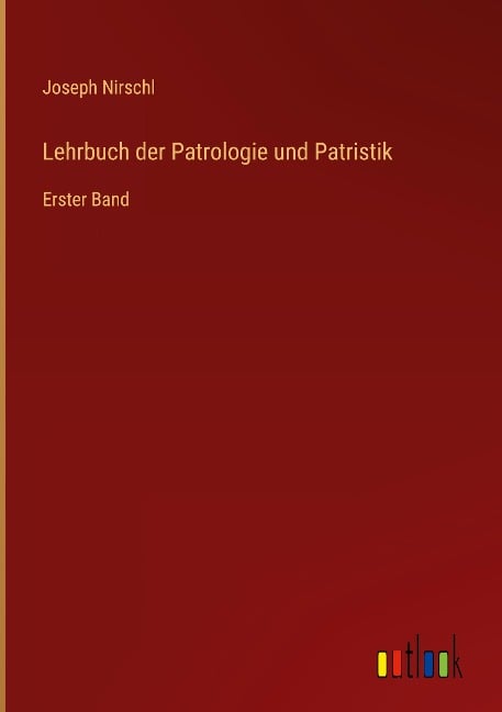 Lehrbuch der Patrologie und Patristik - Joseph Nirschl