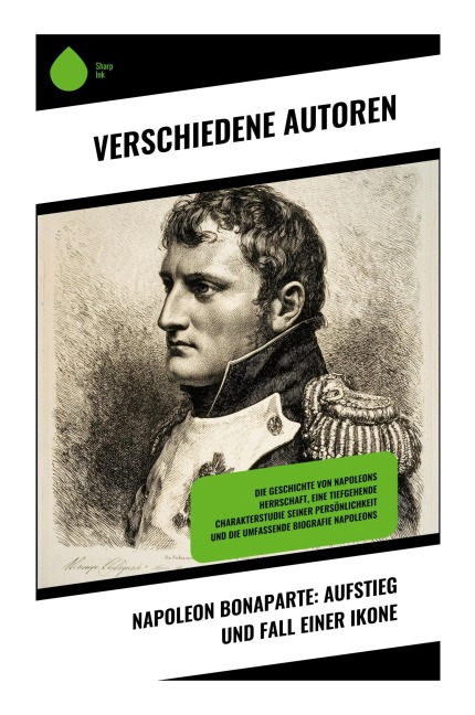 Napoleon Bonaparte: Aufstieg und Fall einer Ikone - Ricarda Huch, Egon Friedell, August Wilhelm Grube, Alexandre Dumas