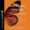 Emerging Gender Identities Lib/E: Understanding the Diverse Experiences of Today's Youth - Mark Yarhouse, Julia Sadusky