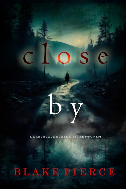 Close By (A Kari Blackhorse Suspense Thriller-Book One) - Blake Pierce