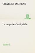 Le magasin d'antiquités, Tome I - Charles Dickens