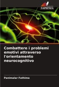 Cover-Bild zum Titel 'Combattere i problemi emotivi attraverso l'orientamento neurocognitivo' von 'Panimalar Fathima'