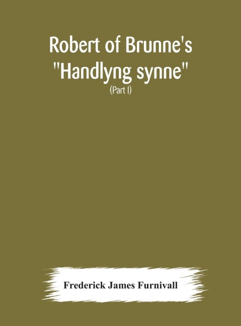 Robert of Brunne's "Handlyng synne" - Frederick James Furnivall