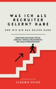 Cover-Bild zum Titel 'Was Ich als Recruiter Gelernt Habe - Und wie Dir das Helfen Kann' von 'Vladimir Kaiser'
