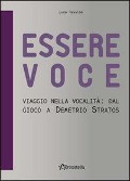 Essere voce. Viaggio nella vocalità: dal gioco a Demetrio Stratos - Luca Pessina