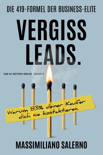 VERGISS LEADS.: Warum 83% deiner Käufer dich nie kontaktieren. - Massimiliano Salerno
