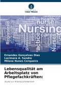 Cover-Bild zum Titel 'Lebensqualität am Arbeitsplatz von Pflegefachkräften:' von 'Ernandes Gonçalves Dias, Lucimara A. Sandre, Milene Nunes Cerqueira'