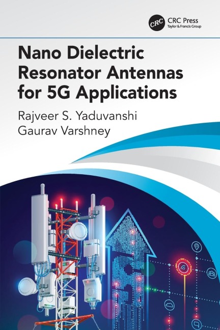 Nano Dielectric Resonator Antennas for 5G Applications - Rajveer S. Yaduvanshi, Gaurav Varshney