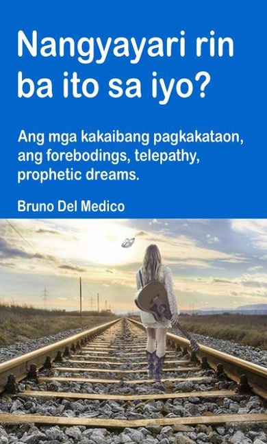 Nangyayari rin ba ito sa iyo? Ang mga kakaibang pagkakataon, ang forebodings, telepathy, prophetic dreams. - Bruno Del Medico