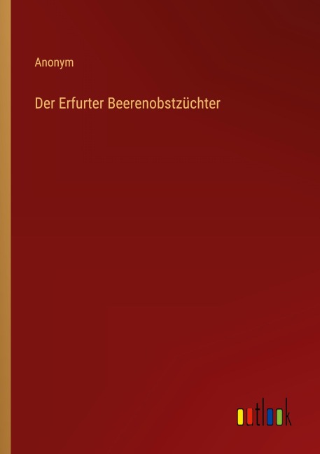 Der Erfurter Beerenobstzüchter - Anonym