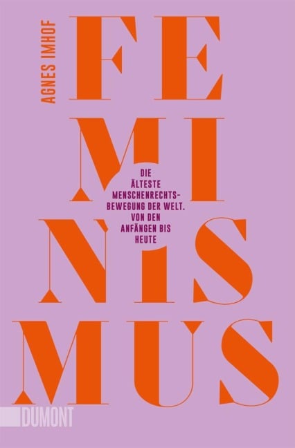 Feminismus - Die älteste Menschenrechtsbewegung der Welt - Agnes Imhof
