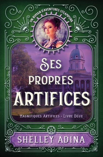Ses propres artifices: Un roman d'aventures steampunk - Shelley Adina