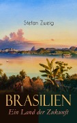 Cover-Bild zum Titel 'Brasilien. Ein Land der Zukunft' von 'Stefan Zweig'
