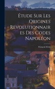 Cover-Bild zum Titel 'Étude sur les Origines Revolutionnaires des Codes Napoléon' von 'François Sévin'