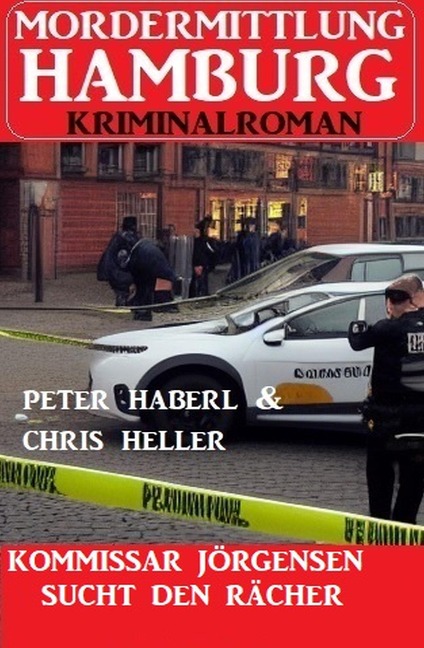 Kommissar Jörgensen sucht den Rächer: Mordermittlung Hamburg Kriminalroman - Peter Haberl, Chris Heller